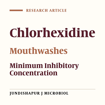 Comparison of the Antibacterial Properties of Three Mouthwashes Containing Chlorhexidine Against Oral Microbial Plaques: An in vitro Study