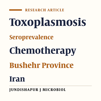 Seroprevalence and Molecular Evaluation of Toxoplasmosis in Patients Undergoing Chemotherapy for Malignancies in the Bushehr Province, Southwest Iran