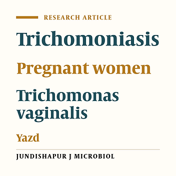 Frequency distribution of trichomoniasis in pregnant women referred to health centers of Ardakan, Meibod and Yazd, Iran