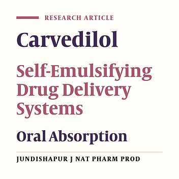 Design and Evaluation of Self-Emulsifying Drug Delivery System (SEDDS) Of Carvedilol to Improve the Oral Absorption
