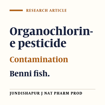 DETERMINATION AND COMPARISON OF THE ORGANOCHLORINE PESTICIDE RESIDUE LEVELS AMONG BENNI FISH OF SHADEGAN, MAHSHAHR AND SUSANGERD CITIES, KHOZESTAN PROVINCE IN IRAN