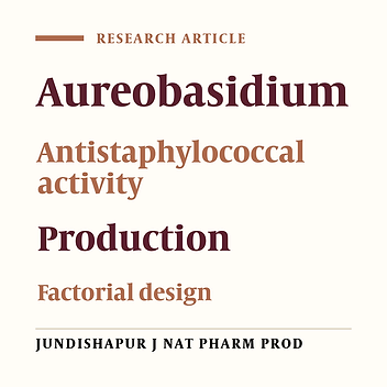 APPLICATION OF FACTORIAL DESIGN FOR THE OPTIMIZED PRODUCTION OF ANTISTAPHYLOCOCCAL METABOLITE BY AUREOBASIDIUM PULLULANS