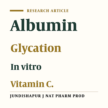 INHIBITORY ACTIVITY OF VITAMIN C ON THE SUSCEPTIBILITY OF ALBUMIN TO GLYCATION REACTION