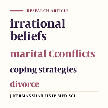 Comparison of type of irrational beliefs, marital conflicts and coping styles in women seeking divorce and women with intact marriages