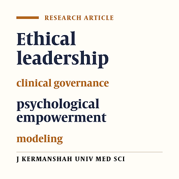 Modeling the relations of ethical leadership and clinical governance with psychological empowerment in nurses