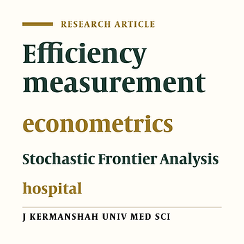 Efficiency measurement using econometric stochastic frontier analysis (SFA) method, Case study: hospitals of Kermanshah University of Medical Sciences