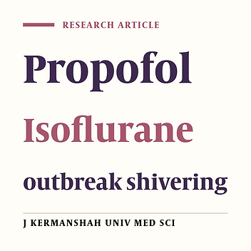 The comparison between the effect of using Isoflurane and Propofol for anesthesia on the outbreak of shivering among patients undergoing Rhinoplasty Surgery