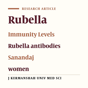 Evaluation of Rubella Immunity in Relation with Mothers Admitted to the Postpartum Unit of Beasat Hospital in Sanandaj (2005)