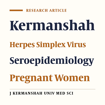 Seroepide Miological Study of Herpes Simplex Virus in Pregnant Women Referring to Health and Care Center in Kermanshah  (2003-2004)