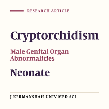 Assessment of Cryptorchidism Prevalence and Determination of some of its Related-factors in Neonates Born at Fatima Hospital, Hamedan (2004)