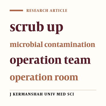The Comparison of Three Scrubbing up Methods in Decreasing the Hands’ Microbial Contamination of the Operating Room’s Team (Kermanshah, 1999)