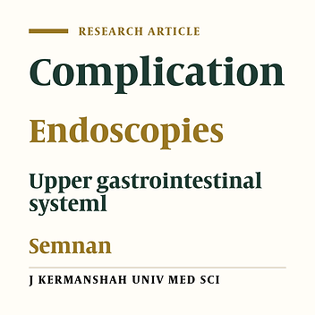 The Complications of Upper Gastrointestinal Endoscopy in Patients Referring to Semnan Fatemiah Hospital during  1991-2001