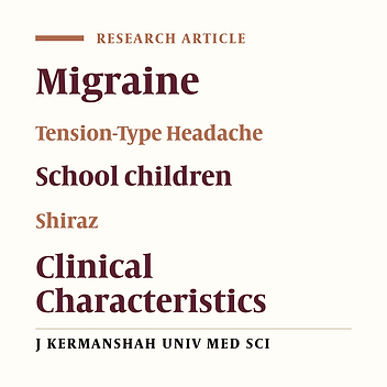 The Study of Clinical Characteristics of Shiraz School Children Suffering from Migraine and Tension-type Headache (2002-3)