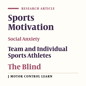 A Comparison Between Sports Motivation and Social Physique Anxiety between Blind and Visually Impaired Elite Athletes in Individual and Team Sports