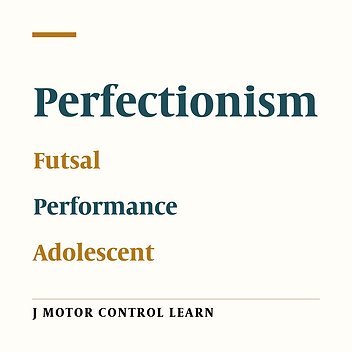 Relationship between Perfectionism and Skill Performance in Adolescent Futsal Players