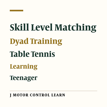 The Impact of Skill Level Matching in Cooperative Dyadic Interaction on Learning Table Tennis Forehand Skills among Adolescent Girls