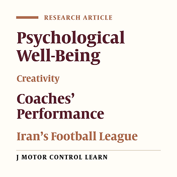 The Relationship Between Psychological Well-being with Creativity and Performance in Male Coaches of Iran’s Football League