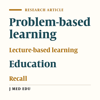 THE EFFECT OF PROBLEM-BASED LEARNING ON EDUCATION AND RECALL OF MEDICAL STUDENTS IN A COURSE OF BASIC IMMUNOLOGY IN COMPARISON WITH LECTURE-BASED LEARNING