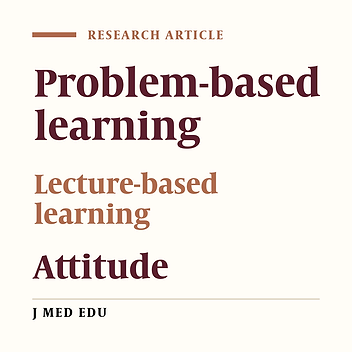 Comparison of the Medical Students' Attitudes Toward Problem­ Based and Lecture-Based Learning in a Course of Basic Immunology