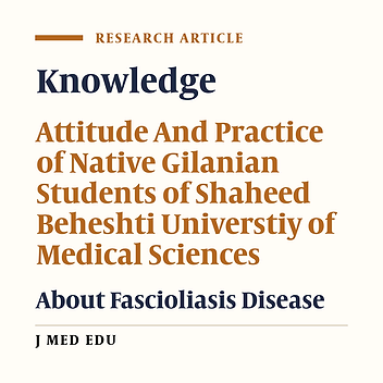 Knowledge, Attitude And Practice Of Native Gilanian Students Of Shaheed Beheshti Universtiy Of Medical Sciences, About Fascioliasis Disease