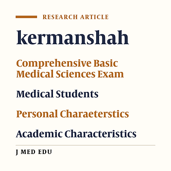 The Relation Of Personal And Academic Characteristics Of Medical Students Cohort Entered The Medical Faculty Of Kermanshah University In 2000 And Their Performance In The 28th Comprehensive Exam Of Basic Medical Sciences