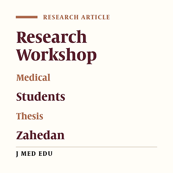 A Survey of the Zahedan Medical School Students’ View of the Research Workshop and its Effects on their Final Thesis