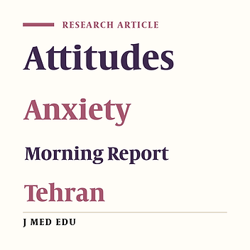 Cover image of the article: A Survey on the Attitudes & Anxiety of the Participants at Morning Report (MR) Sessions Held in English at SBMU Hospitals in Tehran