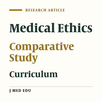Comparative Study of Medical Ethics Curriculum in General Medicine Course in 10Selected Universities in the World
