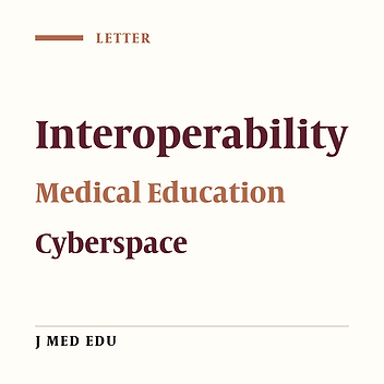 Interoperability Reference Model, the Beating Heart of Medical Education in Cyberspace: Letter to the Editor
