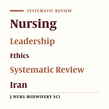 The Impact of Ethical Leadership on the Nursing Profession in Iran: A Systematic Review