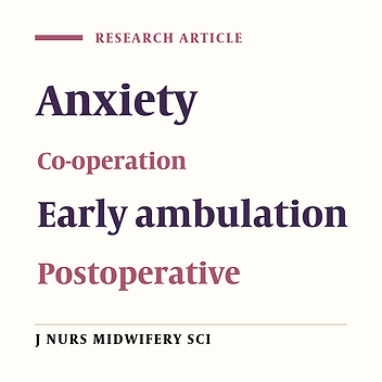 Effectiveness of early ambulation on postoperative anxiety and co-operation among laparotomy surgical patients