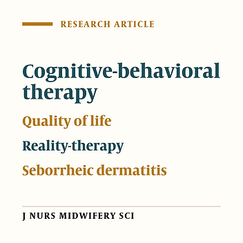 Comparative effectiveness of cognitive-behavioral group therapy and reality therapy on the quality of life of patients with seborrheic dermatitis