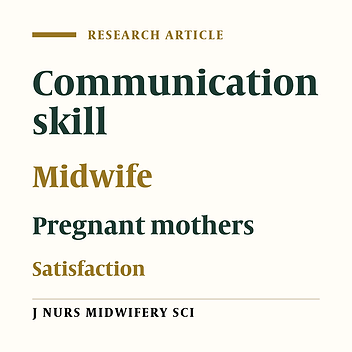 Effect of workshop training on midwives' communication skills and maternal satisfaction in maternity block