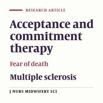 The effectiveness of acceptance and commitment therapy on the fear of death in patients with multiple sclerosis
