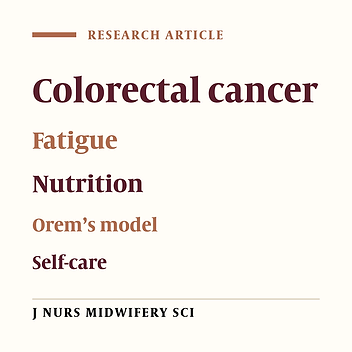 The effects of Orem's self-care model on the nutrition status and fatigue of colorectal cancer patients