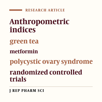 Comparison of Green Tea and Metformin Effects on Anthropometric Indicators in Women with Polycystic Ovarian Syndrome: A Clinical Trial Study