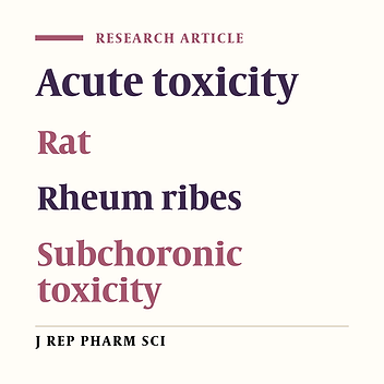 Evaluation of Acute and 8-Week Sub-chronic Toxicities of Aromatic water of Rheum Ribes in Rats