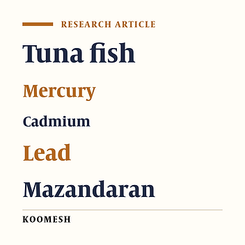 Measurment and assessment of concentration of heavy metal (Hg, Cd, Pb) in canned tuna fish distributed in Mazandaran province of Iran in 2014-2015