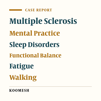 The impact of mental practice on sleep quality, fatigue, functional balance and gaiting in patient with multiple sclerosis: A case report