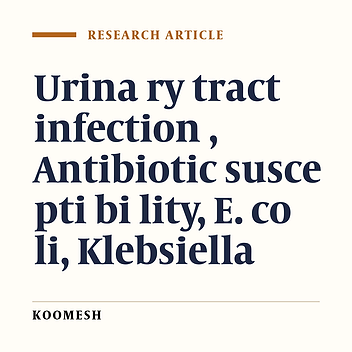 Frequency of the bacterial agents in urinary tract infection and their antibiotic susceptibility pattern in Semnan