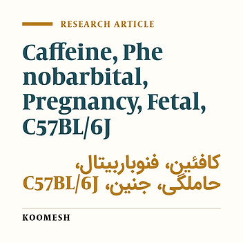 Comparison study of toxic effects of caffine administration on C57BL/6J mice during pregnancy in the presence of Phenobarbital