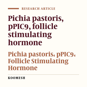 Isolation and cloning of the β subunit of human follicle stimulating Hormone (hFSHβ) with its native gene’s signal sequence in methylotroph yeast Pichia pastoris pPIC9 shuttle vector