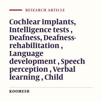 Effects of cochlear implantation and associated rehabilitation services on the development of verbal and non-verbal intelligence of 6-9 years old deaf children with cochlear implants