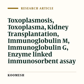 Serological evaluation of anti-toxoplasma IgM and IgG antibodies in renal transplant recipient’s before and after transplant by ELFA, ELISA and ISAGA methods