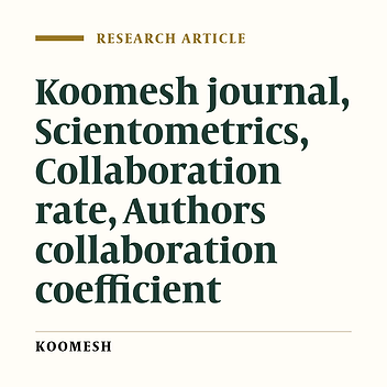 A survey on collaboration rate of authors in presenting scientific papers in Koomesh journal during 1999-2010