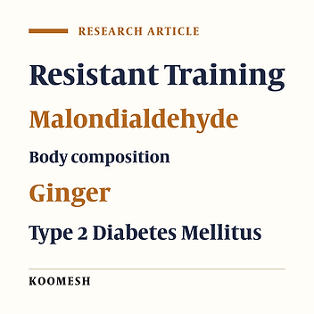 Effect of eight weeks resistance training with ginger supplementation on malondialdehyde and body compostion index in type 2 diabetes patients