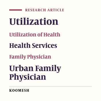 Effective factors on the utilization of health population covered by the urban family physician program in Iran