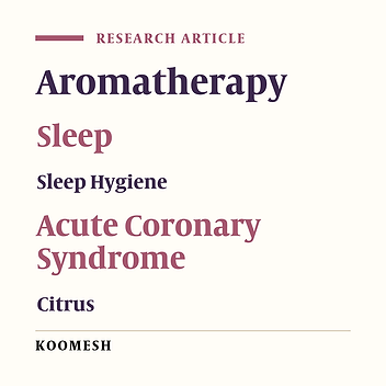 A comparative study on the effects of aromatherapy with orange and Citrus aurantium extracts on sleep quality in patients with acute coronary syndrome