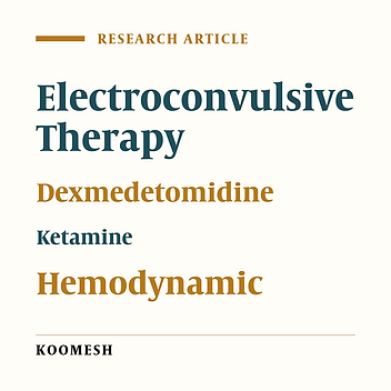 Effects of adding dexmedetomidine to ketamine on heart rate and blood pressure changs  in psychiatric patients undergoing electroconvulsive therapy