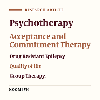 Effectiveness of acceptance and commitment group therapy on improving the quality of life and its components of drug refractory epileptic patients